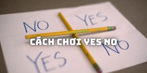 Cách chơi Yes No